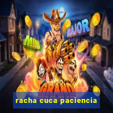 racha cuca paciencia