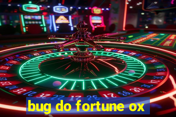 bug do fortune ox