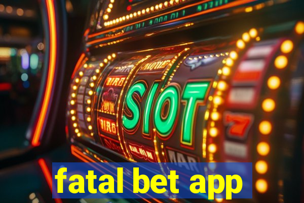 fatal bet app