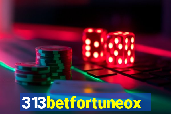 313betfortuneox