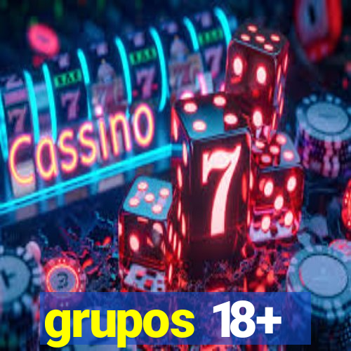 grupos 18+