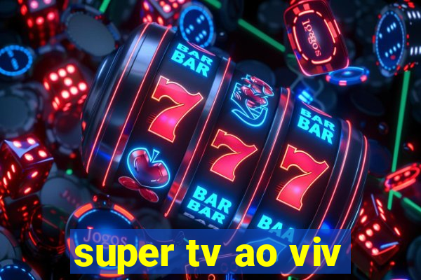 super tv ao viv