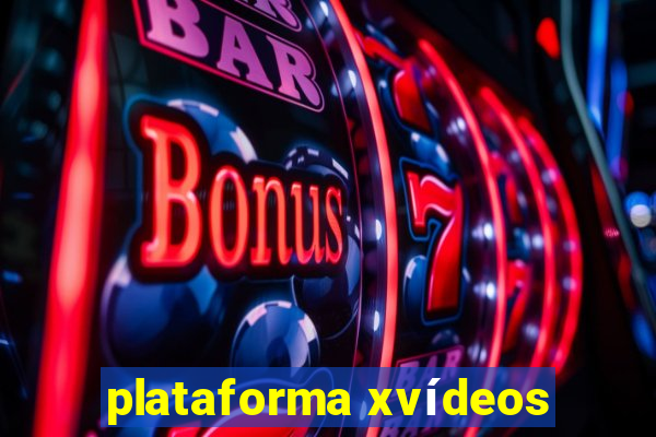 plataforma xvídeos