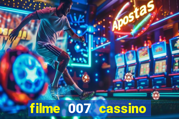 filme 007 cassino royale completo dublado