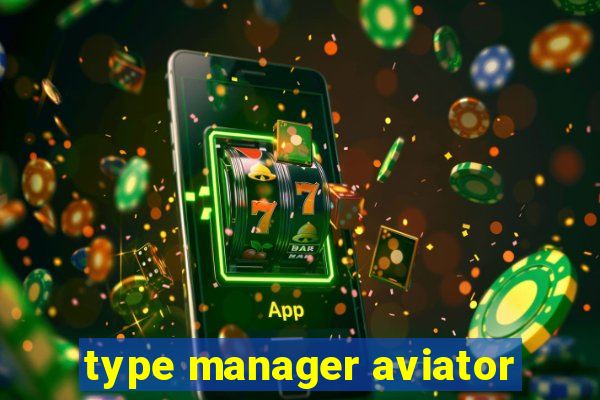 type manager aviator