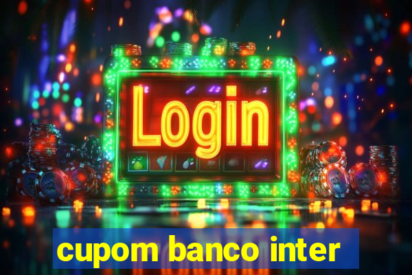 cupom banco inter