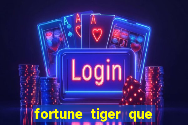 fortune tiger que mais paga