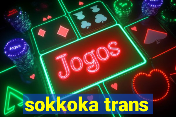 sokkoka trans