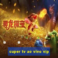 super tv ao vivo vip