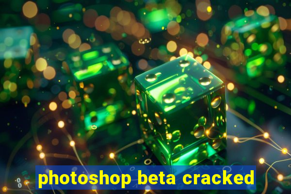 photoshop beta cracked