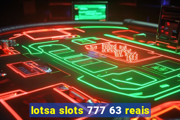 lotsa slots 777 63 reais