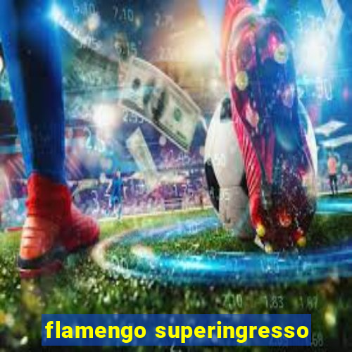 flamengo superingresso