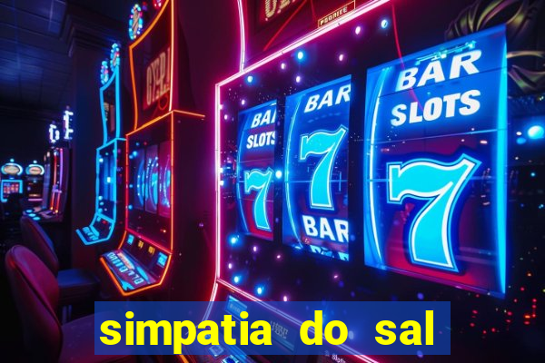 simpatia do sal grosso para afastar rival