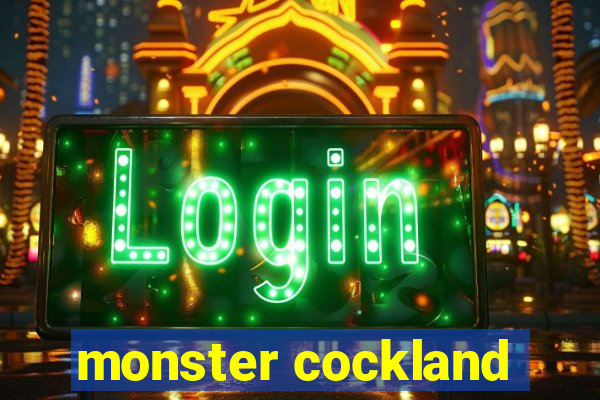 monster cockland