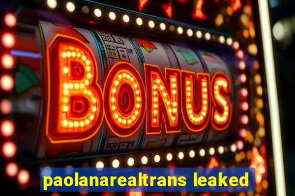 paolanarealtrans leaked