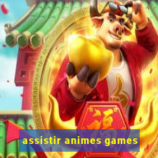 assistir animes games