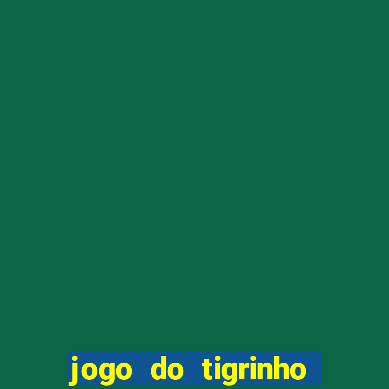 jogo do tigrinho bet vip