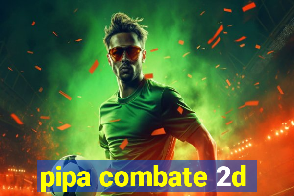 pipa combate 2d