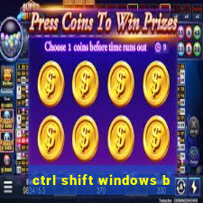 ctrl shift windows b