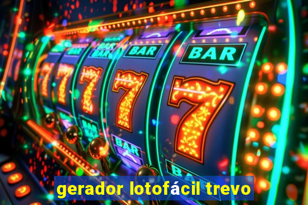 gerador lotofácil trevo