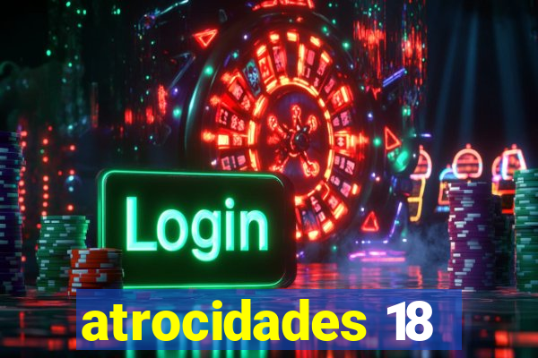 atrocidades 18