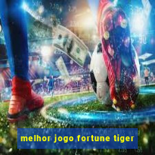 melhor jogo fortune tiger