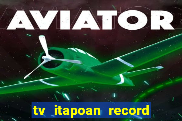 tv itapoan record bahia ao vivo