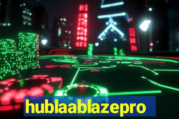 hublaablazepro