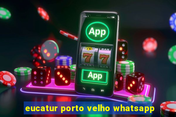 eucatur porto velho whatsapp