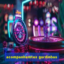 acompanhamtes gordinhas