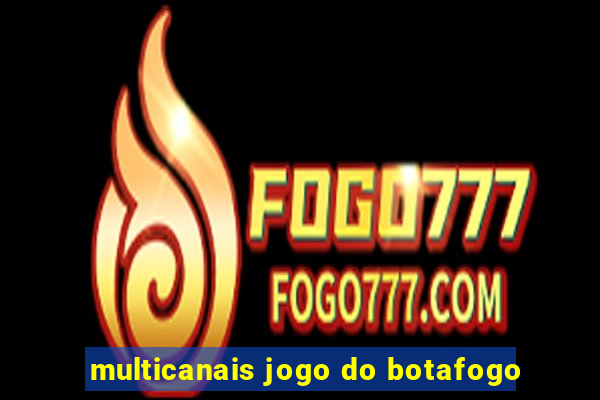 multicanais jogo do botafogo