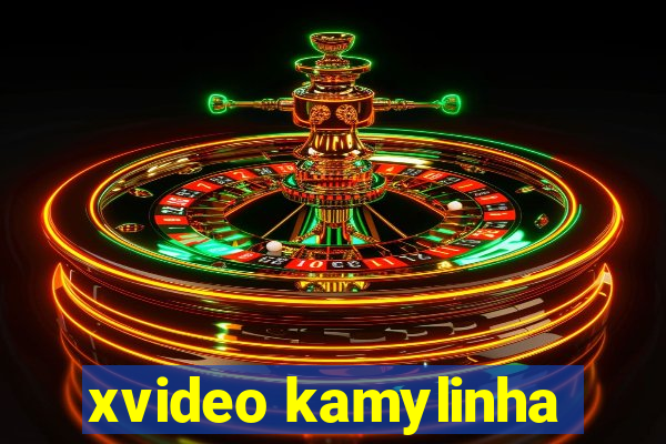 xvideo kamylinha