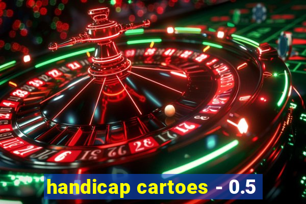 handicap cartoes - 0.5