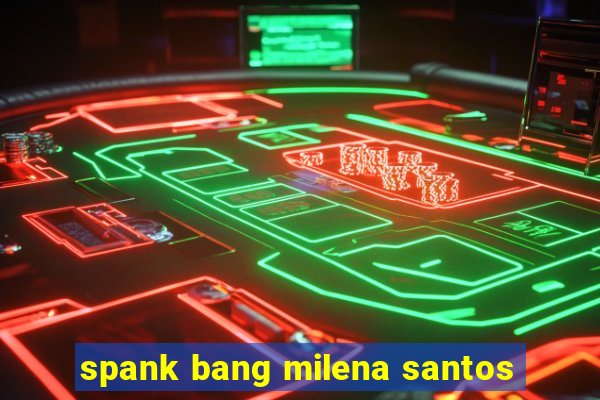 spank bang milena santos