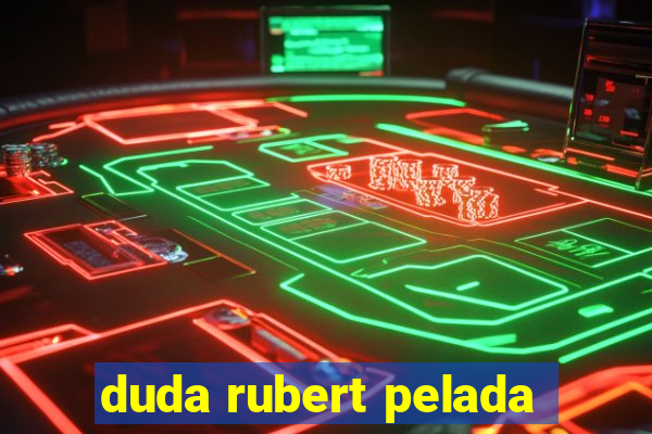 duda rubert pelada