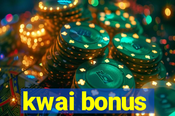 kwai bonus