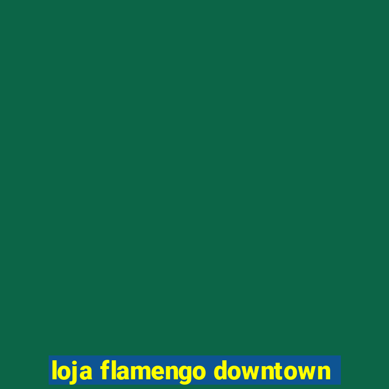 loja flamengo downtown