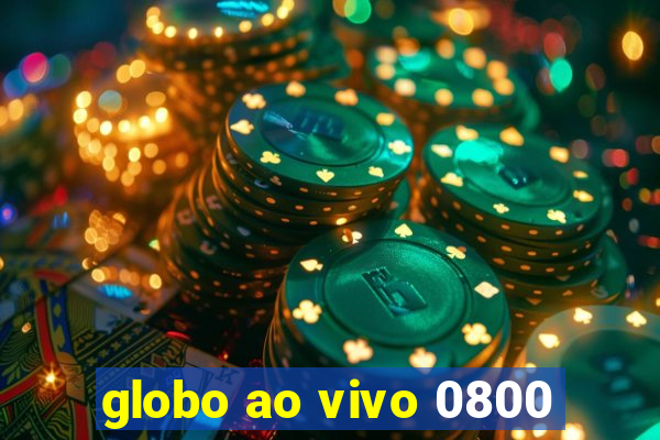 globo ao vivo 0800