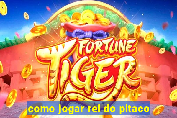 como jogar rei do pitaco