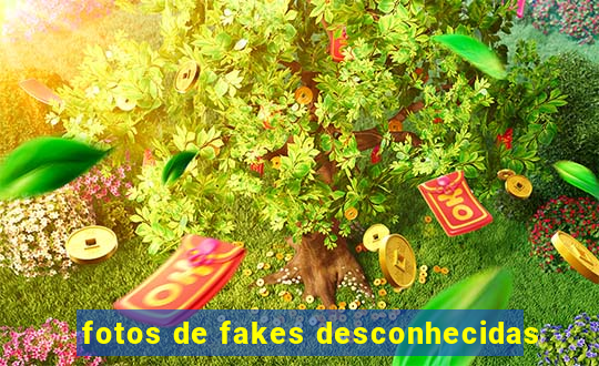 fotos de fakes desconhecidas