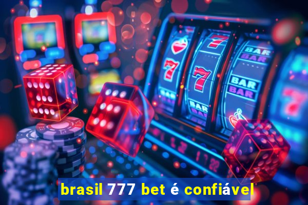 brasil 777 bet é confiável