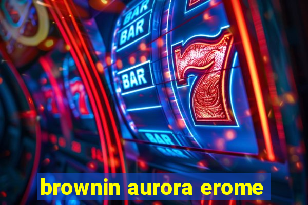 brownin aurora erome