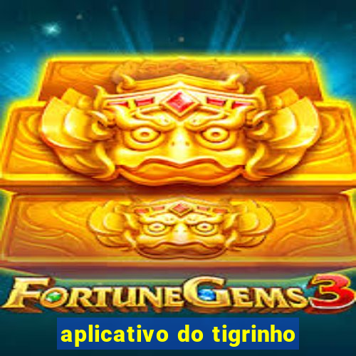 aplicativo do tigrinho