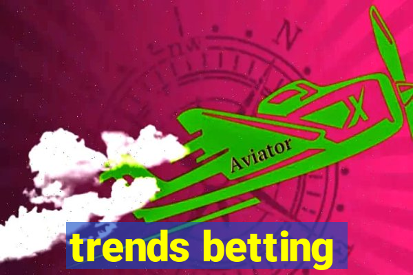 trends betting