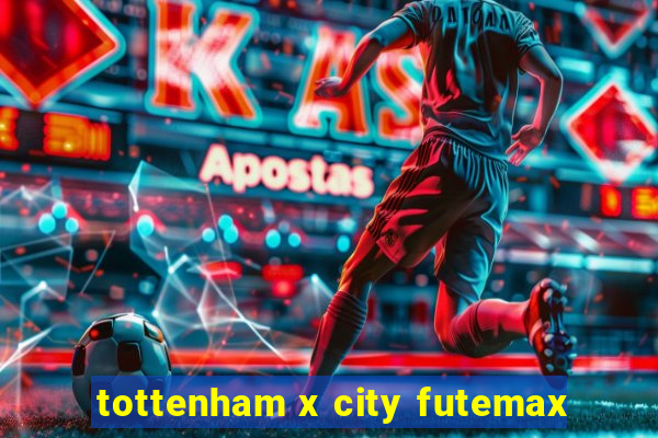 tottenham x city futemax