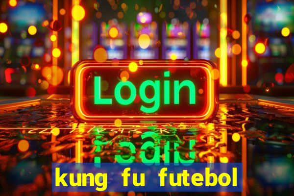 kung fu futebol clube dublado online