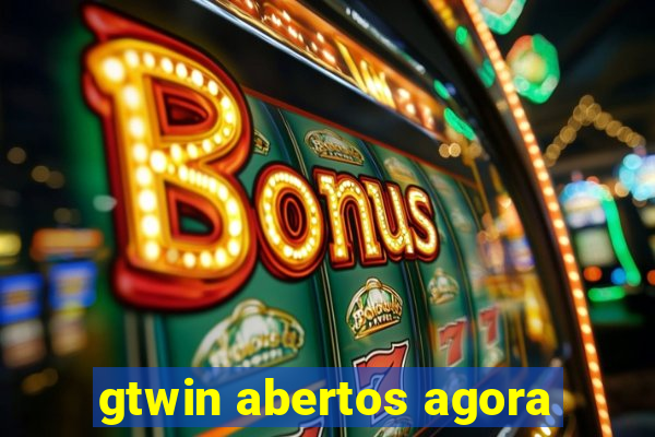 gtwin abertos agora