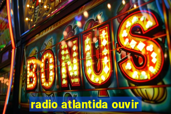 radio atlantida ouvir