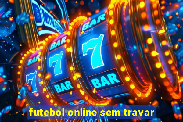 futebol online sem travar