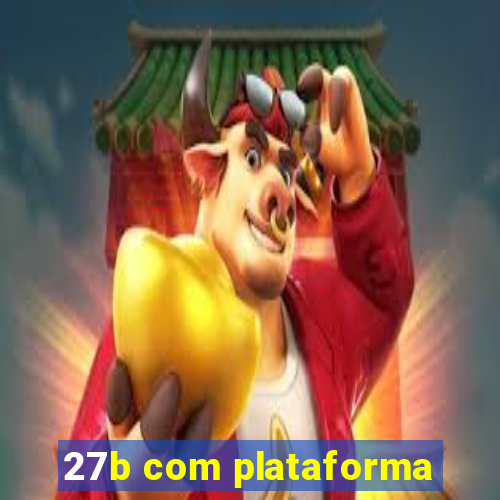 27b com plataforma